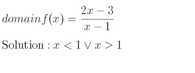 The domain of f(x)=(2x-3)/(x-1) is x<1\lor x>1